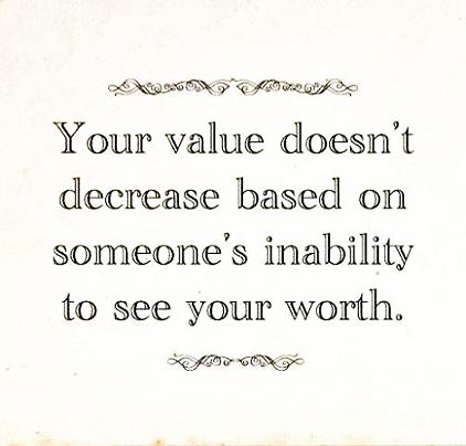 Your-value-doesnt-decrease-based-on-someones-inability-to-see-your-worth..jpg